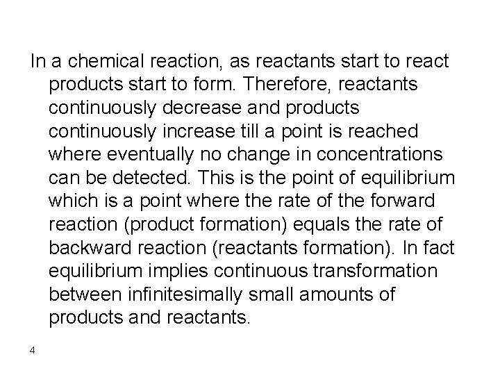 In a chemical reaction, as reactants start to react products start to form. Therefore,