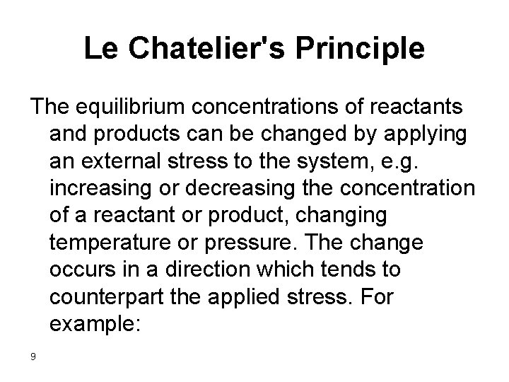 Le Chatelier's Principle The equilibrium concentrations of reactants and products can be changed by
