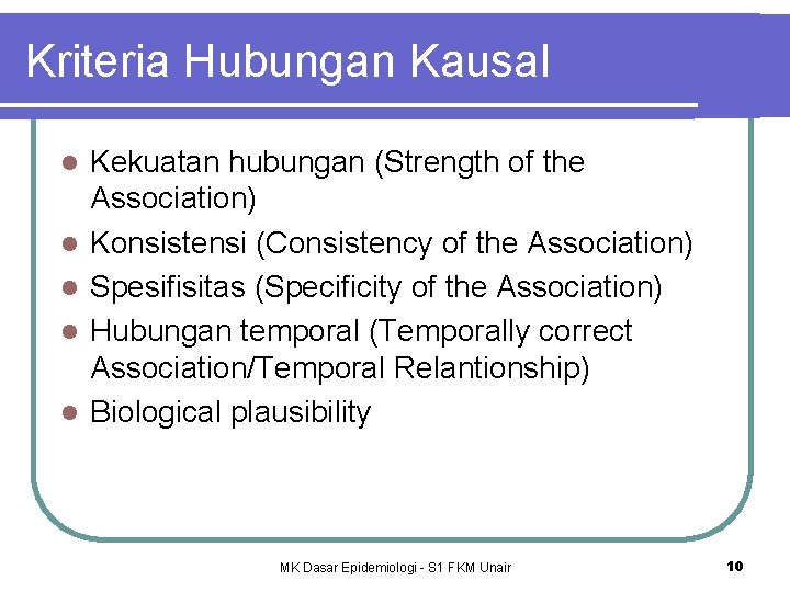 Kriteria Hubungan Kausal l l Kekuatan hubungan (Strength of the Association) Konsistensi (Consistency of