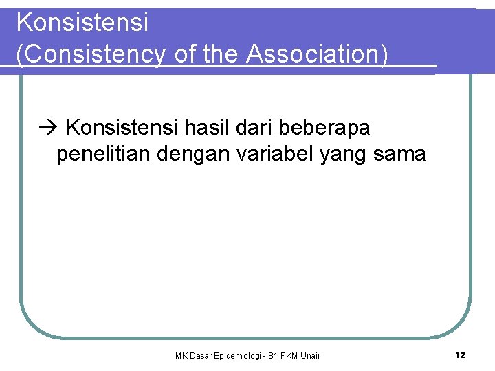 Konsistensi (Consistency of the Association) Konsistensi hasil dari beberapa penelitian dengan variabel yang sama