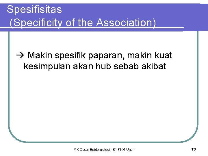 Spesifisitas (Specificity of the Association) Makin spesifik paparan, makin kuat kesimpulan akan hub sebab