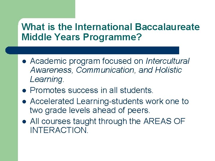 What is the International Baccalaureate Middle Years Programme? l l Academic program focused on