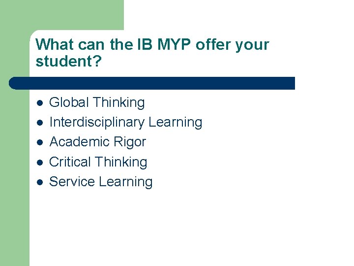 What can the IB MYP offer your student? l l l Global Thinking Interdisciplinary