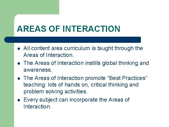AREAS OF INTERACTION l l All content area curriculum is taught through the Areas