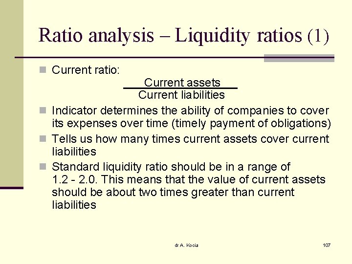 Ratio analysis – Liquidity ratios (1) n Current ratio: Current assets Current liabilities n