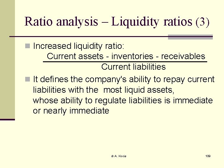 Ratio analysis – Liquidity ratios (3) n Increased liquidity ratio: Current assets - inventories