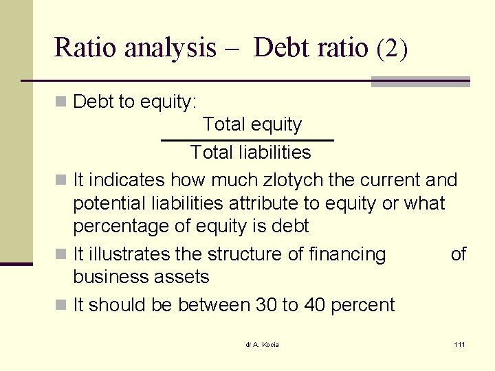 Ratio analysis – Debt ratio (2) n Debt to equity: Total equity Total liabilities