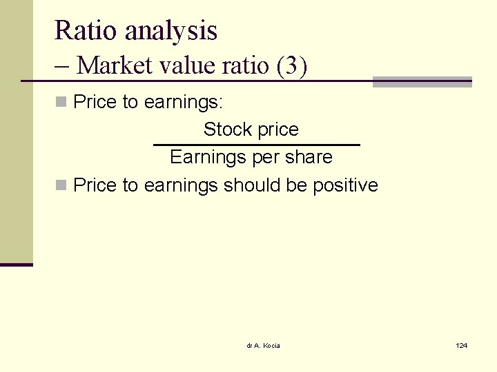 Ratio analysis – Market value ratio (3) n Price to earnings: Stock price Earnings