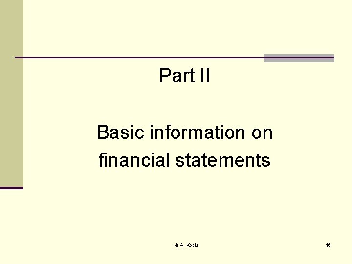 Part II Basic information on financial statements dr A. Kocia 16 