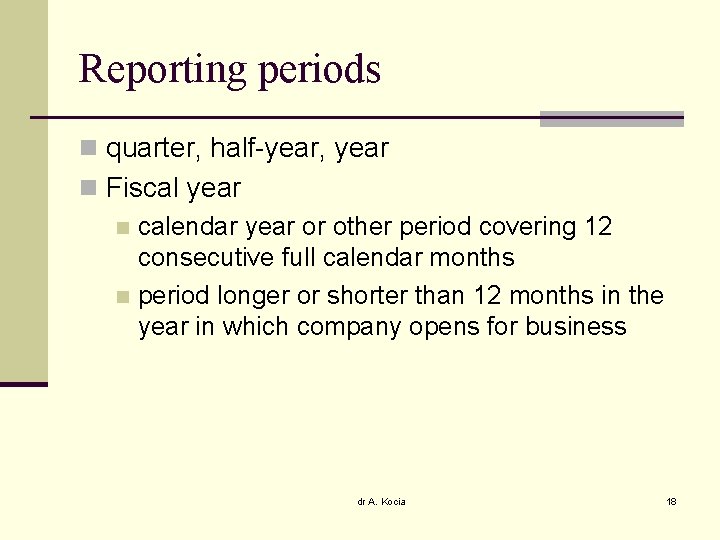 Reporting periods n quarter, half-year, year n Fiscal year n calendar year or other