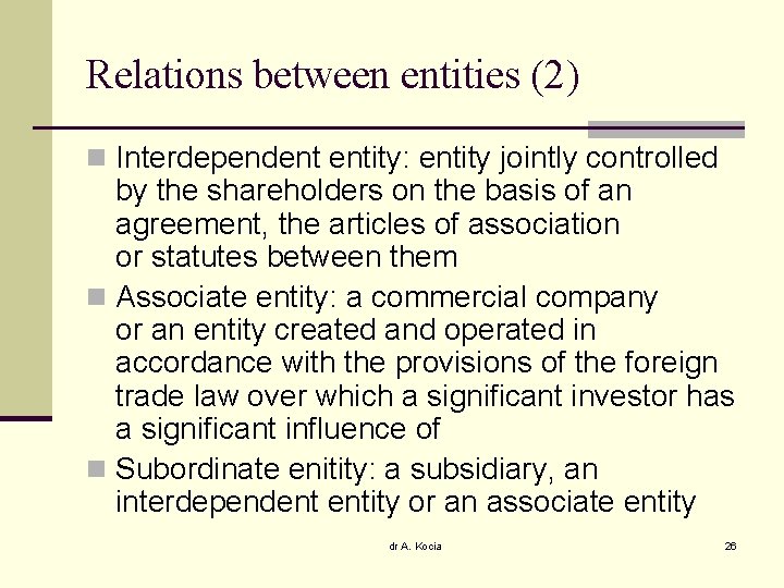 Relations between entities (2) n Interdependent entity: entity jointly controlled by the shareholders on