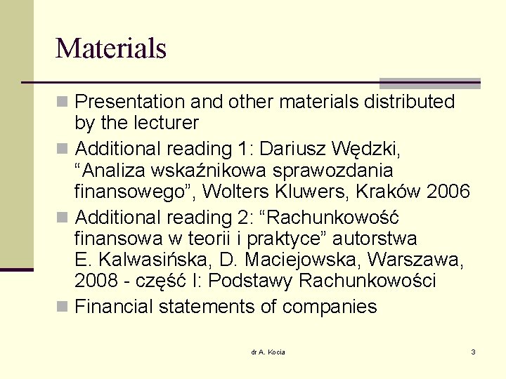 Materials n Presentation and other materials distributed by the lecturer n Additional reading 1: