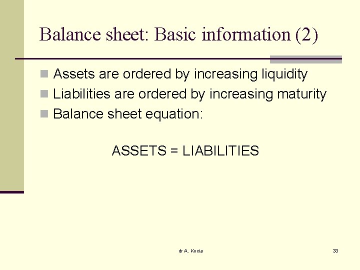 Balance sheet: Basic information (2) n Assets are ordered by increasing liquidity n Liabilities