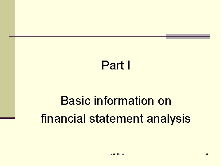 Part I Basic information on financial statement analysis dr A. Kocia 4 