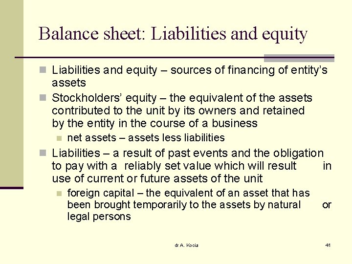 Balance sheet: Liabilities and equity n Liabilities and equity – sources of financing of
