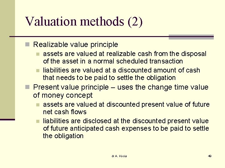 Valuation methods (2) n Realizable value principle n assets are valued at realizable cash