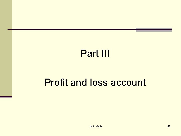 Part III Profit and loss account dr A. Kocia 52 