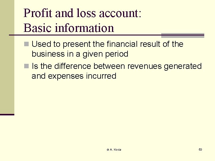 Profit and loss account: Basic information n Used to present the financial result of