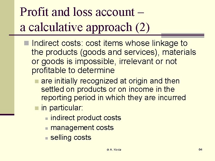 Profit and loss account – a calculative approach (2) n Indirect costs: cost items