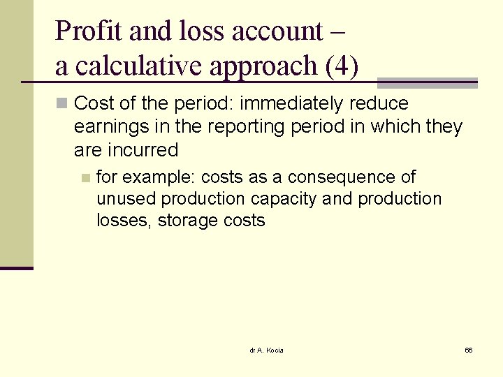 Profit and loss account – a calculative approach (4) n Cost of the period: