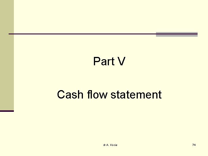 Part V Cash flow statement dr A. Kocia 74 