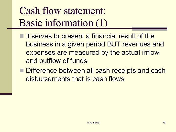 Cash flow statement: Basic information (1) n It serves to present a financial result
