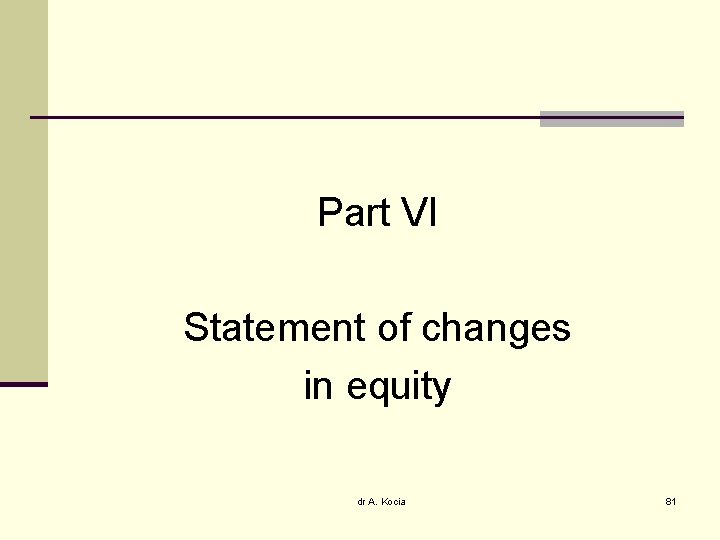 Part VI Statement of changes in equity dr A. Kocia 81 