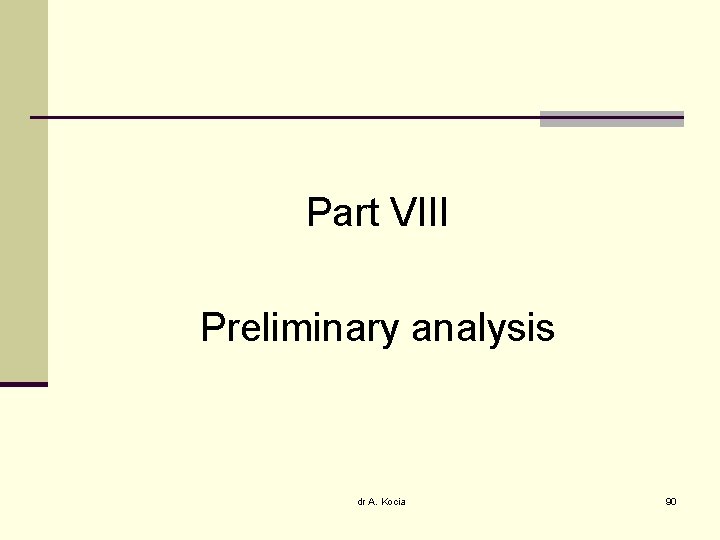 Part VIII Preliminary analysis dr A. Kocia 90 