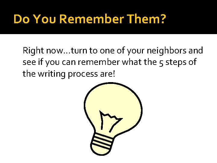 Do You Remember Them? Right now…turn to one of your neighbors and see if