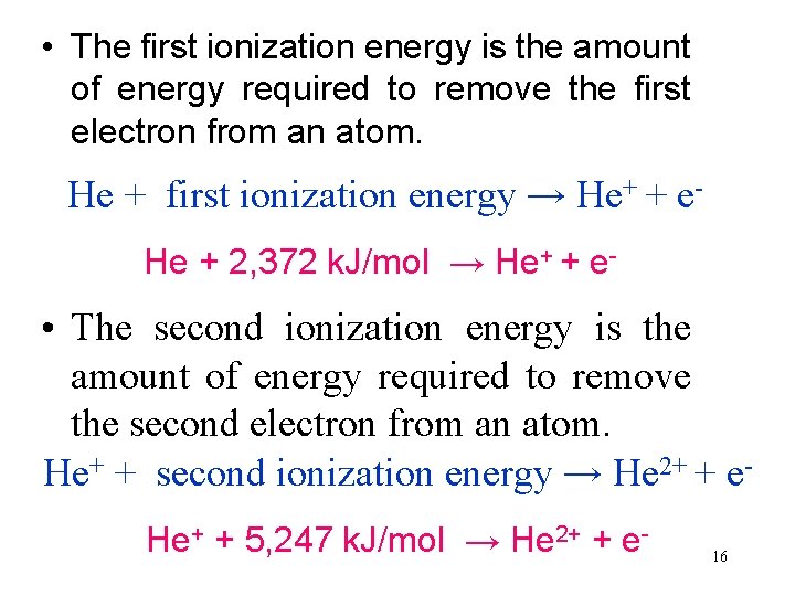  • The first ionization energy is the amount of energy required to remove