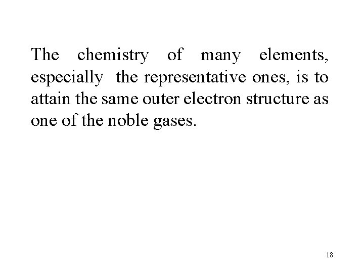 The chemistry of many elements, especially the representative ones, is to attain the same