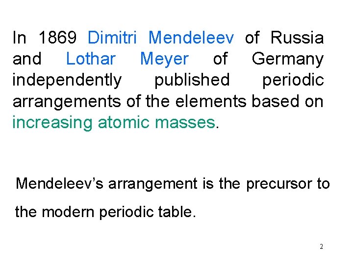 In 1869 Dimitri Mendeleev of Russia and Lothar Meyer of Germany independently published periodic