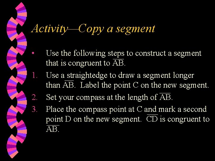 Activity—Copy a segment • Use the following steps to construct a segment that is