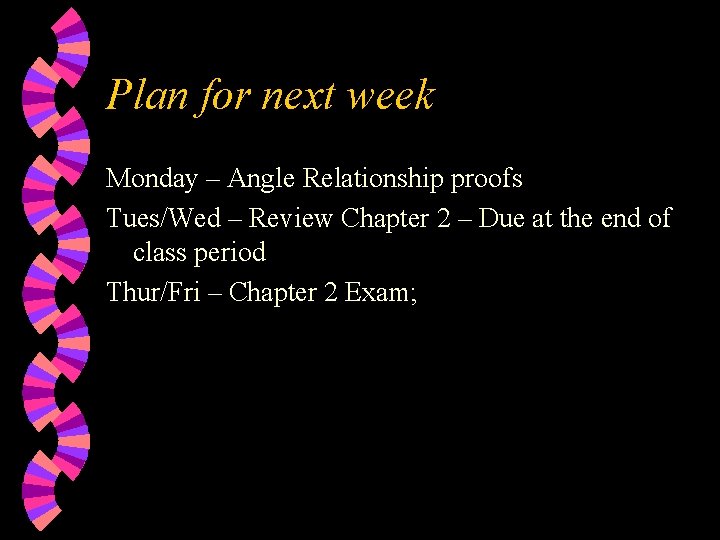 Plan for next week Monday – Angle Relationship proofs Tues/Wed – Review Chapter 2