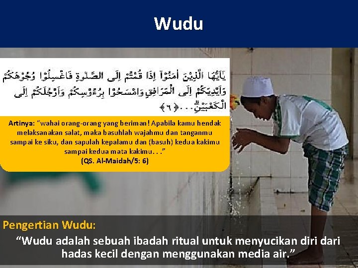 Wudu Artinya: “wahai orang-orang yang beriman! Apabila kamu hendak melaksanakan salat, maka basuhlah wajahmu