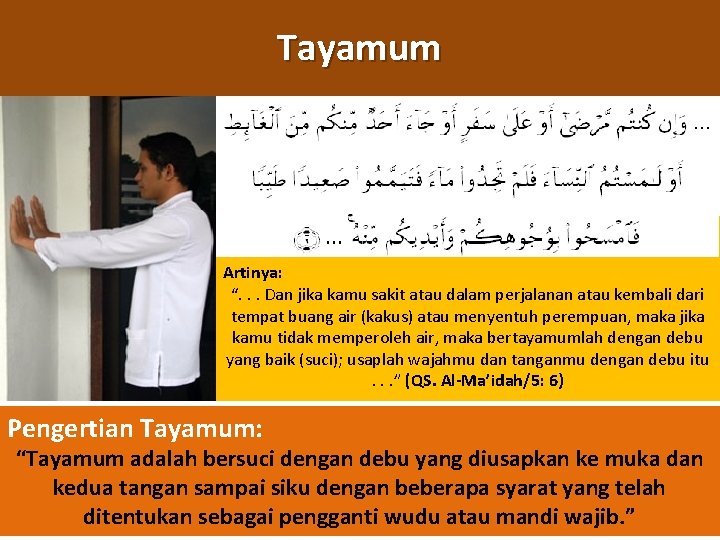 Tayamum Artinya: “. . . Dan jika kamu sakit atau dalam perjalanan atau kembali