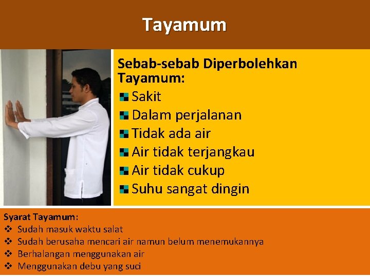 Tayamum Sebab-sebab Diperbolehkan Tayamum: Sakit Dalam perjalanan Tidak ada air Air tidak terjangkau Air