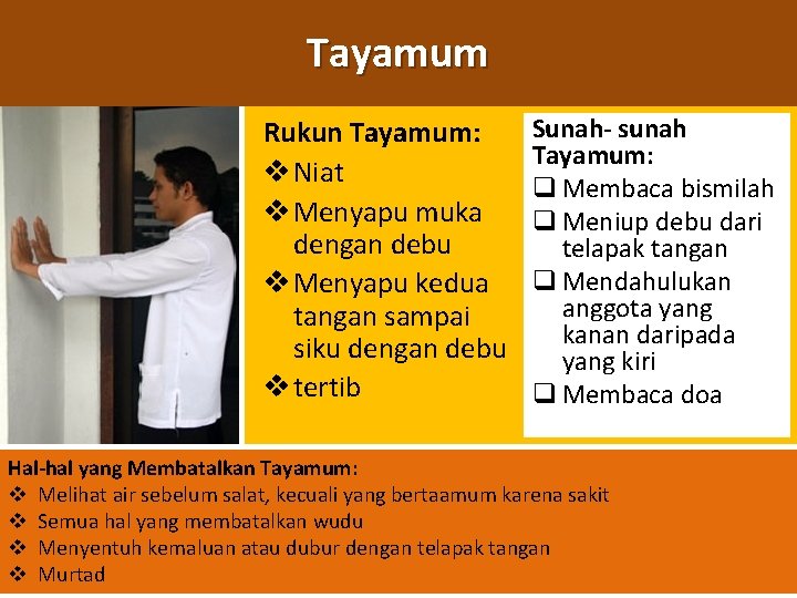 Tayamum Rukun Tayamum: v Niat v Menyapu muka dengan debu v Menyapu kedua tangan