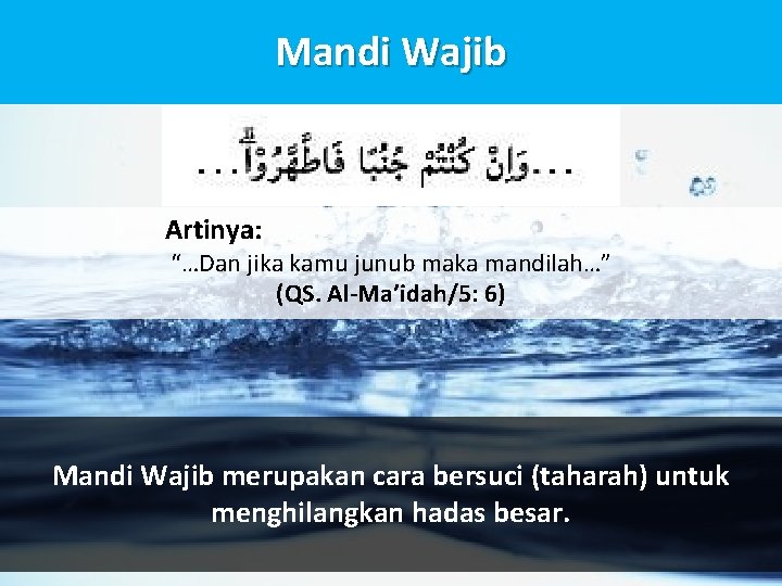 Mandi Wajib Artinya: “…Dan jika kamu junub maka mandilah…” (QS. Al-Ma’idah/5: 6) Mandi Wajib