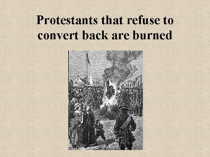 Protestants that refuse to convert back are burned 