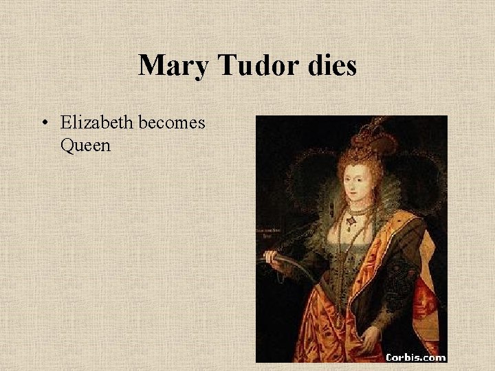 Mary Tudor dies • Elizabeth becomes Queen 