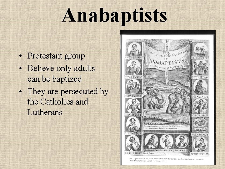 Anabaptists • Protestant group • Believe only adults can be baptized • They are