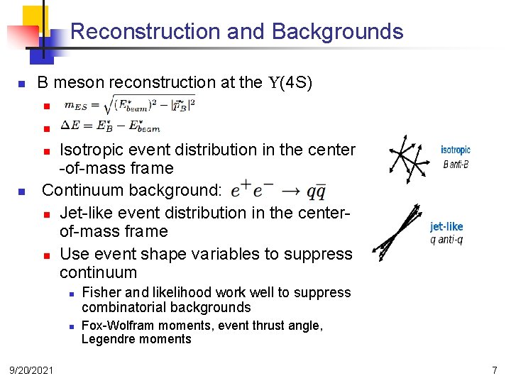 Reconstruction and Backgrounds n B meson reconstruction at the U(4 S) n n Isotropic