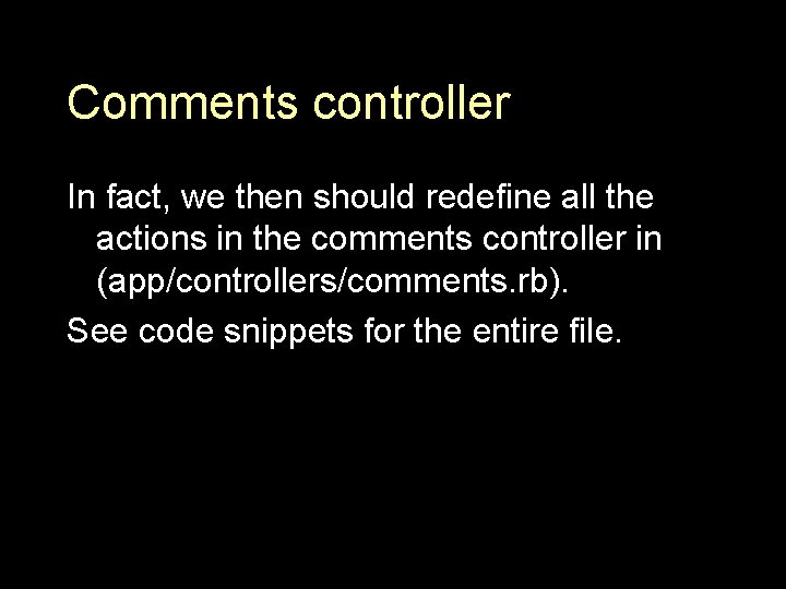 Comments controller In fact, we then should redefine all the actions in the comments