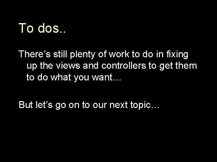 To dos. . There’s still plenty of work to do in fixing up the