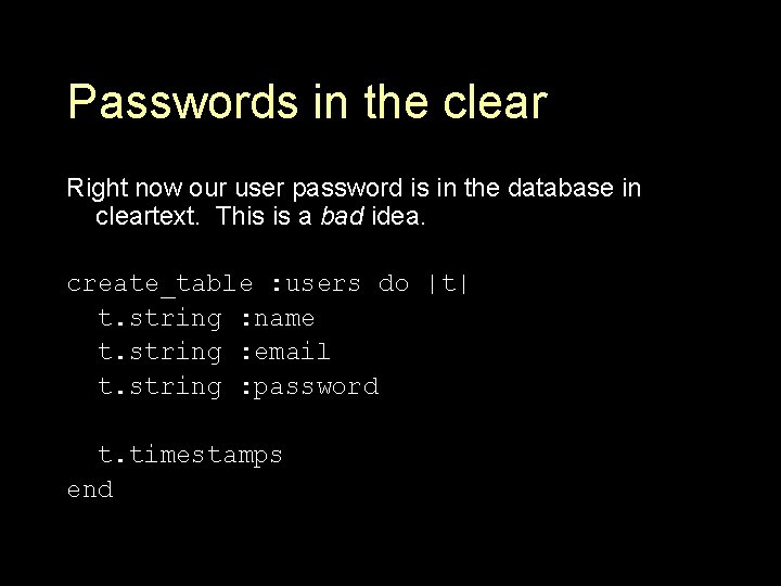 Passwords in the clear Right now our user password is in the database in