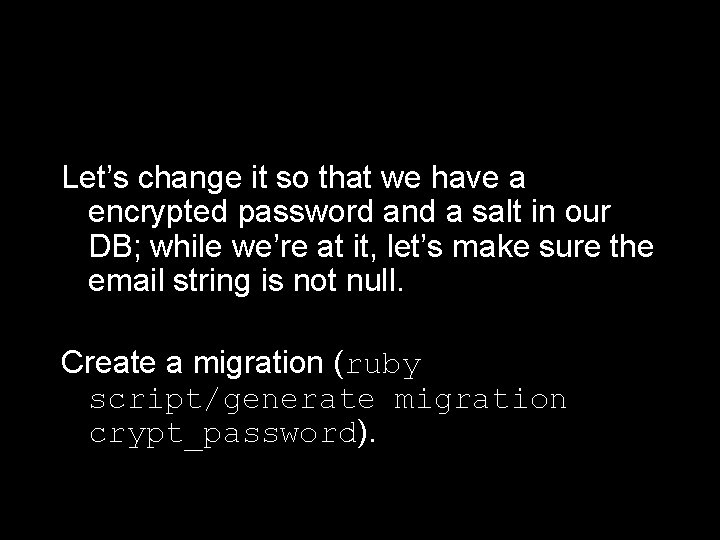 Let’s change it so that we have a encrypted password and a salt in