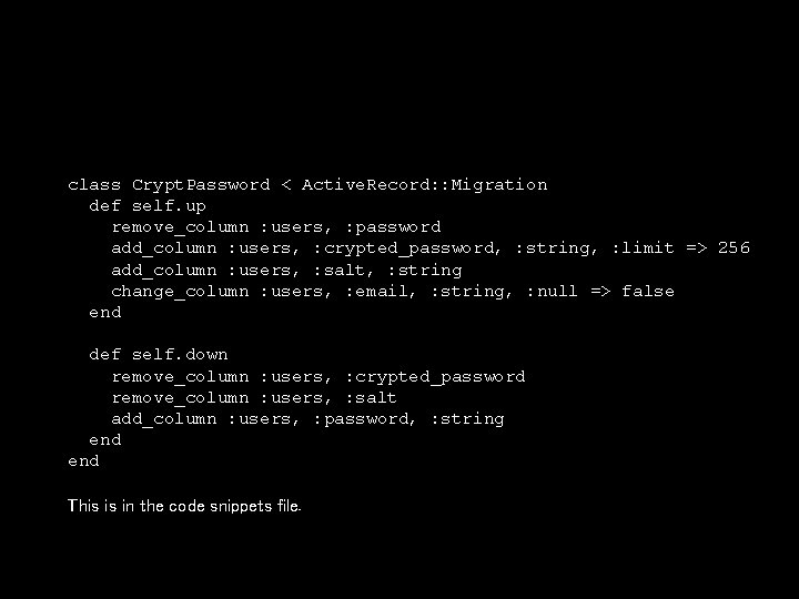 class Crypt. Password < Active. Record: : Migration def self. up remove_column : users,