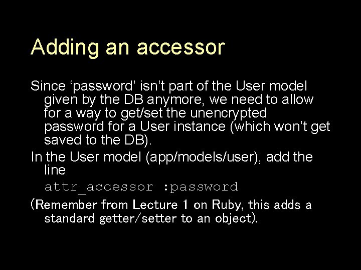 Adding an accessor Since ‘password’ isn’t part of the User model given by the