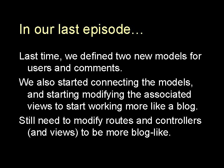 In our last episode… Last time, we defined two new models for users and